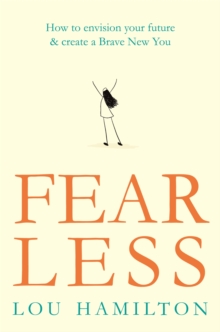 Image for Fear less  : how to envision your future & create a brave new you