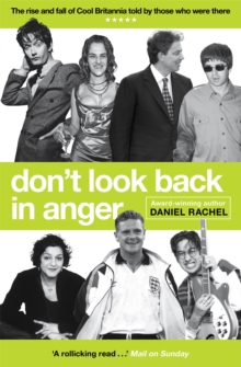 Don’t Look Back In Anger: The rise and fall of Cool Britannia, told by those who were there