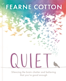 Image for Quiet  : silencing the brain chatter and believing that you're good enough