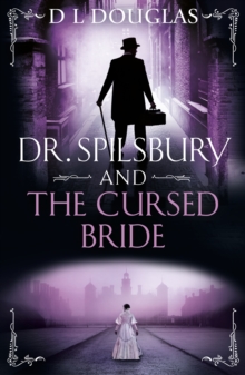 Dr. Spilsbury and the Cursed Bride - Douglas, D.L.