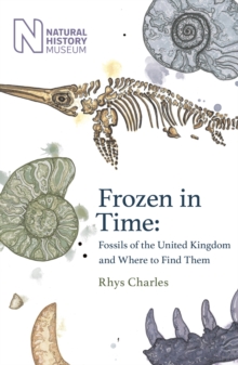 Frozen in time  : fossils of Great Britain and where to find them - Charles, Rhys