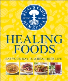 Neal’s Yard Remedies Healing Foods: Eat Your Way to a Healthier Life