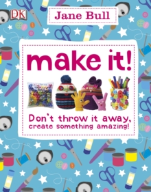 Image for Make it!  : don't throw it away - create something amazing!