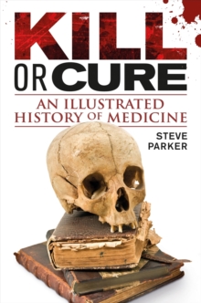 Image for Kill or cure  : an illustrated history of medicine