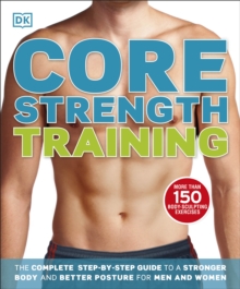 Image for Core strength training  : the complete step-by-step guide to a stronger body and better posture for men and women