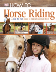 Image for How to-- horse riding: a step-by-step guide to the secrets of horse riding