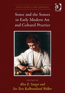 Image for Sense and the senses in early modern art and cultural practice