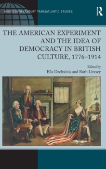 Image for The American Experiment and the Idea of Democracy in British Culture, 1776–1914