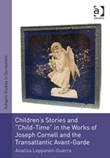 Children's Stories and 'Child-Time' in the Works of Joseph Cornell and the Transatlantic Avant-Garde