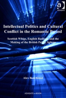 Image for Intellectual politics and cultural conflict in the Romantic period: Scottish Whigs, English radicals and the making of the British public sphere