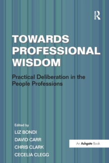 Image for Towards professional wisdom  : practical deliberation in the people professions