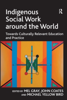 Image for Indigenous social work around the world  : towards culturally relevant education and practice