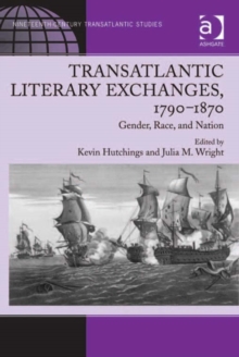 Image for Transatlantic literary exchanges, 1790-1870: gender, race, and nation