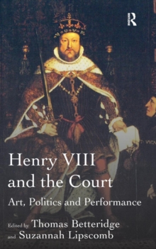 Image for Henry VIII and the Court  : art, politics and performance