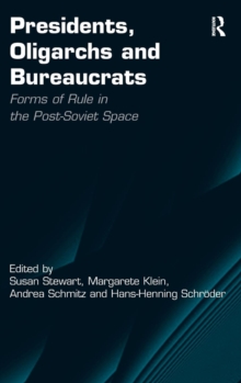 Image for Presidents, oligarchs and bureaucrats  : forms of rule in the post-Soviet space