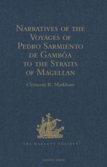 Narratives of the Voyages of Pedro Sarmiento de Gamboa to the Straits of Magellan