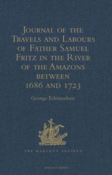 Journal of the Travels and Labours of Father Samuel Fritz in the River of the Amazons between 1686 and 1723