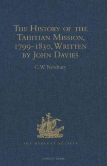 Image for The History of the Tahitian Mission, 1799-1830, Written by John Davies, Missionary to the South Sea Islands : With Supplementary Papers of the Missionaries