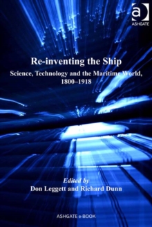Image for Re-inventing the ship: science, technology and the maritime world, 1800-1918