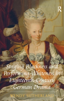 Image for Staging Blackness and Performing Whiteness in Eighteenth-Century German Drama