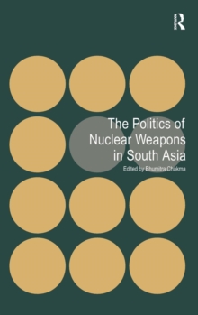 Politics of Nuclear Weapons in South Asia