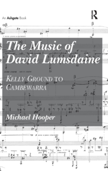 Image for The music of David Lumsdaine  : Kelly Ground to Cambewarra