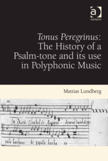 Image for Tonus peregrinus: the history of a psalm-tone and its use in polyphonic music