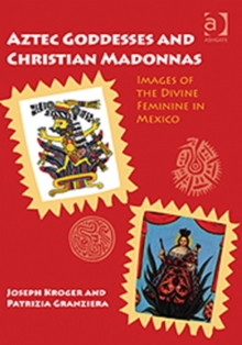 Image for Aztec goddesses and Christian Madonnas  : images of the divine feminine in Mexico