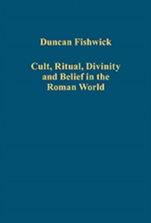 Cult, Ritual, Divinity and Belief in the Roman World