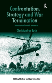 Image for Confrontation, strategy and war termination  : Britain's conflict with Indonesia