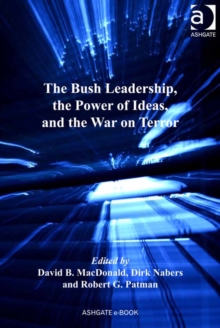 Image for The Bush leadership, the power of ideas, and the War on Terror