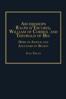 Image for Archbishops Ralph d'Escures, William of Corbeil, and Theobald of Bec: heirs of Anselm and ancestors of Becket
