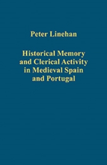 Historical Memory and Clerical Activity in Medieval Spain and Portugal
