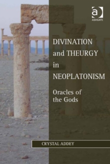 Image for Divination and theurgy in neoplatonism: oracles of the gods