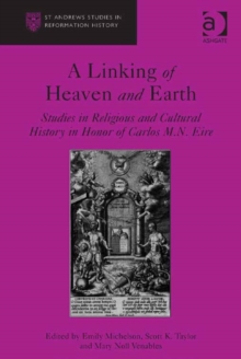 Image for A linking of heaven and earth: studies in religious and cultural history in honor of Carlos M.N. Eire