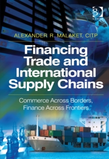 Financing Trade and International Supply Chains: Commerce Across Borders, Finance Across Frontiers