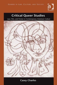 Image for Critical queer studies: law, film, and fiction in contemporary American culture