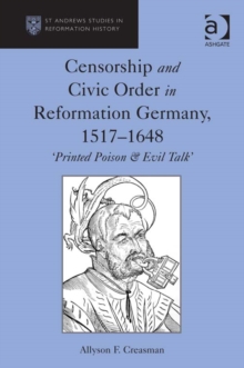 Image for Censorship and civic order in Reformation Germany, 1517-1648: 'printed poison & evil talk'