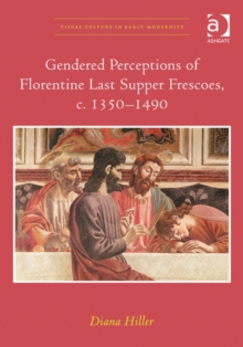 Image for Gendered perceptions of Florentine Last Supper frescoes, c. 1350-1490