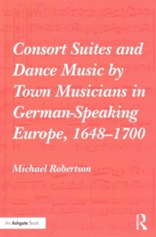 Consort Suites and Dance Music by Town Musicians in German-Speaking Europe, 1648-1700
