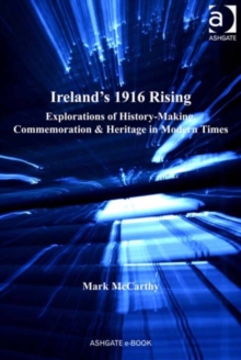Image for Ireland's 1916 Rising: explorations of history-making, commemoration & heritage in modern times