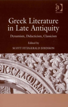 Image for Greek literature in late antiquity: dynamism, didacticism, classicism