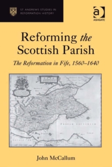 Image for Reforming the Scottish parish: the Reformation in Fife, 1560-1640