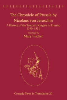 Image for The Chronicle of Prussia by Nicolaus von Jeroschin: A History of the Teutonic Knights in Prussia, 1190-1331