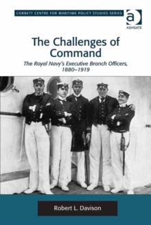 Image for The challenges of command: the Royal Navy's Executive Branch officers, 1880-1919