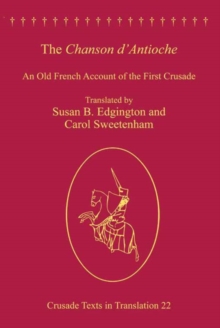 Image for The Chanson d'Antioche: an Old-French account of the First Crusade