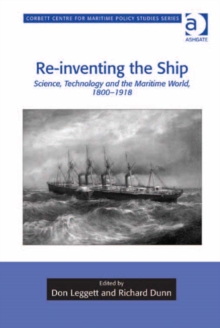 Image for Re-inventing the ship: science, technology and the maritime world, 1800-1918