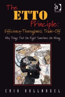 Image for The ETTO principle: efficiency-thoroughness trade-off : why things that go right sometimes go wrong