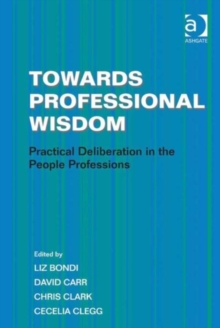 Image for Towards professional wisdom: practical deliberation in the people professions