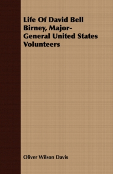 Image for Life Of David Bell Birney, Major-General United States Volunteers